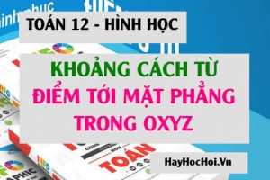 Công thức cách tính Khoảng cách từ điểm đến mặt phẳng trong không gian Oxyz đầy đủ